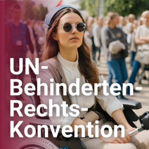 Die UN-Behinderten-Rechts-Konvention